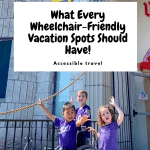 What Every Wheelchair Friendly Vacation Spots Should Have!​